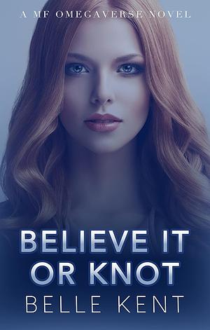 Believe It Or Knot by Belle Kent