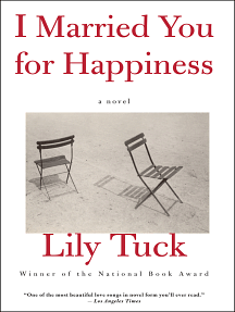 I Married You for Happiness: A Novel by Lily Tuck