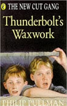 The New Cut Gang: Thunderbolt's Waxwork by Philip Pullman