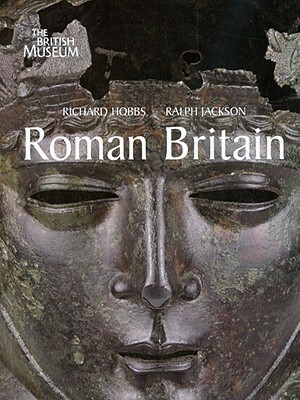 Roman Britain: Life at the Edge of Empire by Richard Hobbs, Ralph Jackson