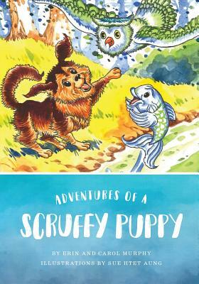 Adventures of a Scruffy Puppy by Erin Murphy, Carol Murphy