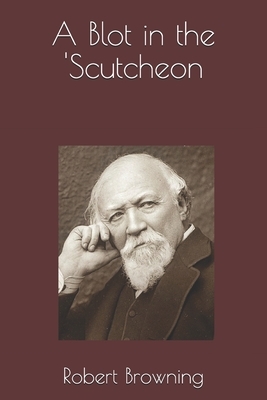 A Blot in the 'Scutcheon by Robert Browning