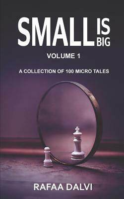 Small is Big: A collection of 100 micro tales by Rafaa Dalvi