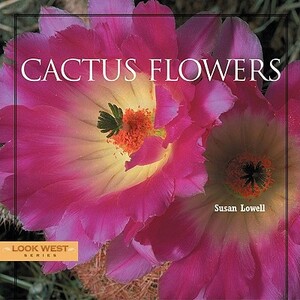 Cactus Flowers by Susan Lowell