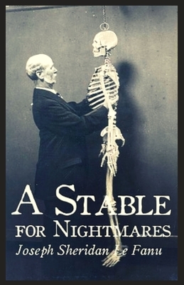 A Stable for Nightmares Illustrated by J. Sheridan Le Fanu