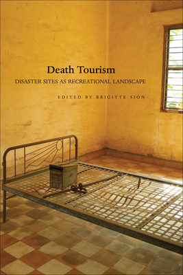 Death Tourism: Disaster Sites as Recreational Landscape by 