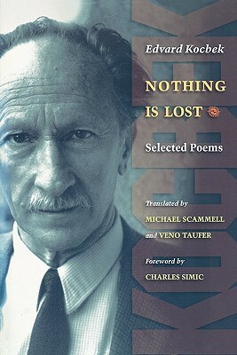 Nothing Is Lost: Selected Poems by Edvard Kocbek, Veno Taufer, Charles Simic, Michael Scammell