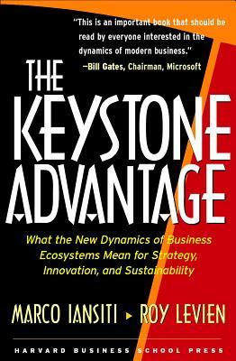 The Keystone Advantage: What the New Dynamics of Business Ecosystems Mean for Strategy, Innovation, and Sustainability by Marco Iansiti, Roy Levien