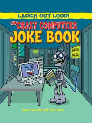 The Crazy Computers Joke Book by Joe Harris, Sean Connolly