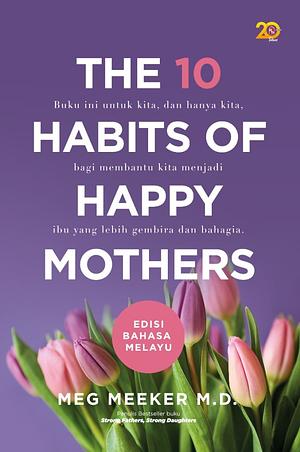 The 10 Habits of Happy Mothers by Meg Meeker, M. D.