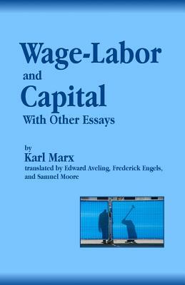 Wage-Labor and Capital With Other Essays by 