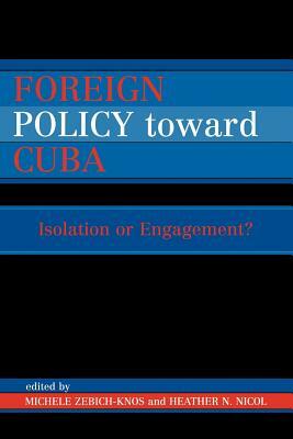 Foreign Policy Toward Cuba: Isolation or Engagement? by 