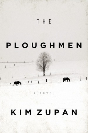 The Ploughmen: A Novel by Kim Zupan