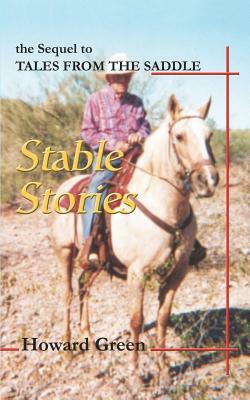 Stable Stories: the Sequel to TALES FROM THE SADDLE by Howard Green