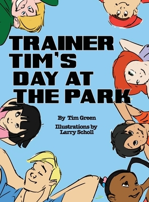 Trainer Tim's Day at the Park by Tim Green