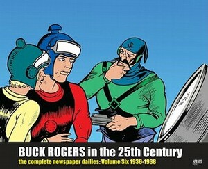 Buck Rogers in the 25th Century: The Complete Newspaper Dailies, Vol. 6: 1936-1938 by Philip Francis Nowlan, Dick Calkins