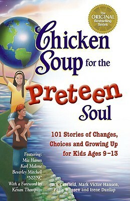 101 Stories of Changes, Choices and Growing Up for Kids ages 9-13 (Chicken Soup for the Preteen Soul) by Jack Canfield, Mark Victor Hansen