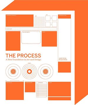 The Process: A New Foundation in Art and Design by Judith Wilde, Richard Wilde