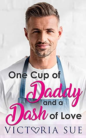 One Cup of Daddy and a Dash of Love by Victoria Sue