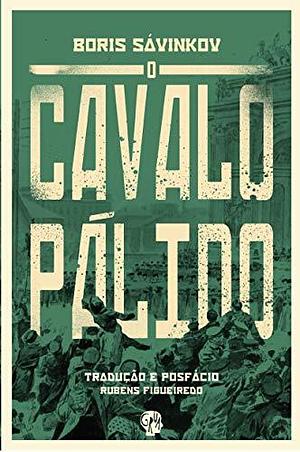 O Cavalo Palido by Boris Savinkov, Boris Savinkov, Rubens Figueiredo
