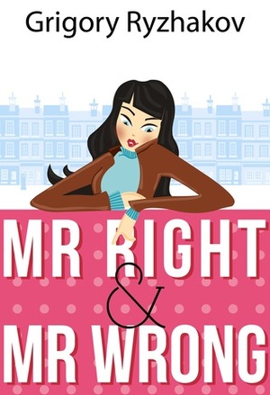 Mr Right and Mr Wrong (Girl Scientist Rom Com, vol. 1) by Grigory Ryzhakov