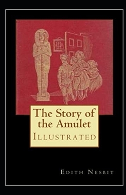 The Story of the Amulet Illustrated by E. Nesbit