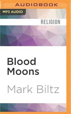 Blood Moons: Decoding the Imminent Heavenly Signs by Mark Biltz