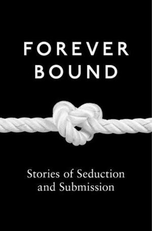 Forever Bound by Heather Towne, Flora Dain, Elizabeth Coldwell, Ashley Hind, Tabitha Rayne, Michael Hemming, Kyoko Church, Giselle Renarde, Madea Mor, Rose de Fer, Annabeth Leong, Kathleen Tudor, Maxine Marsh