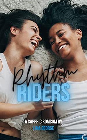 Rhythm Riders: A Sapphic RomCom by Lina George