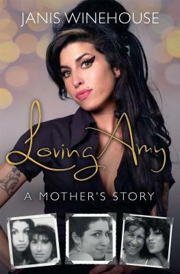 Loving Amy : A Mother's Story by Janis Winehouse