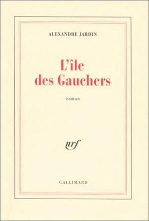 L'île des Gauchers: roman by Alexandre Jardin