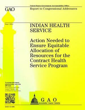 Indian Health Service: Action Needed to Ensure Equitable Allocation of Resources for the Contract Health Service Program by Government Accountability Office