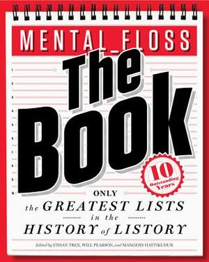 Mental Floss: The Book: The Greatest Lists in the History of Listory by Mangesh Hattikudur, Will Pearson