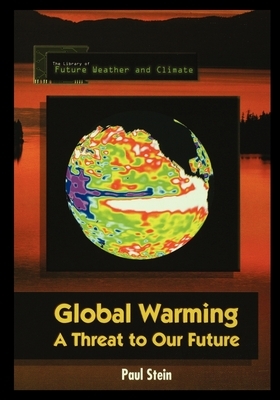 Global Warming: A Threat to Our Future by Paul Stein