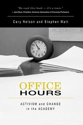 Office Hours: Activism and Change in the Academy by Stephen Watt, Cary Nelson