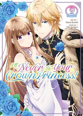 I'll Never Be Your Crown Princess! Vol. 2 by Natsu Kuroki, Saki Tsukigami