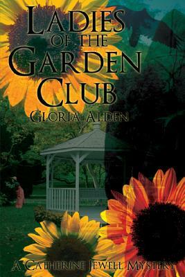 Ladies Of The Garden Club: A Catherine Jewell Mystery by Gloria Alden