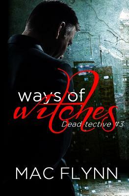 Ways of Witches (Dead-tective #3) by Mac Flynn