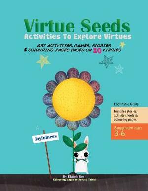 Virtue Seeds - Ages 3-6: Activities to Explore Virtues by Elaheh Bos, Soraya Tohidi