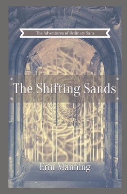 The Adventures of Ordinary Sam: Book Four: The Shifting Sands by Erin Manning