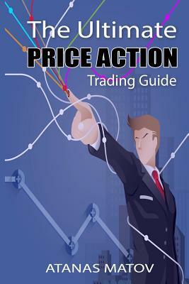 The Ultimate Price Action Trading Guide by Atanas Matov