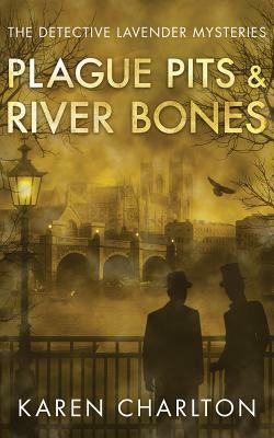 Plague Pits & River Bones by Karen Charlton