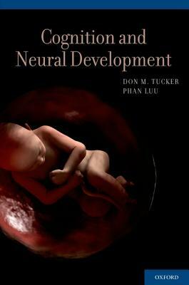 Cognition and Neural Development by Phan Luu, Don Tucker