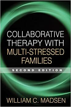 Collaborative Therapy with Multi-Stressed Families, Second Edition (The Guilford Family Therapy Series) by William C. Madsen