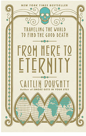 From Here To Eternity  by Caitlin Doughty
