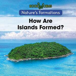 How Are Islands Formed? by B. J. Best