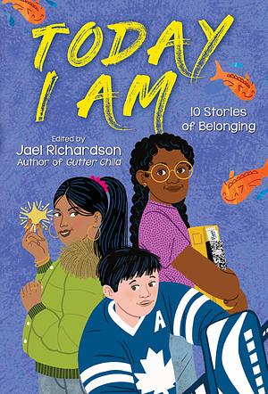 Today I Am: 10 Stories of Belonging by Jael Richardson