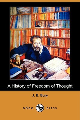 A History of Freedom of Thought (Dodo Press) by J. B. Bury