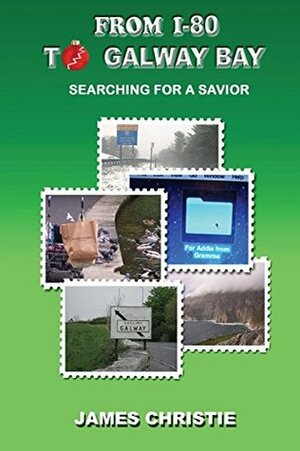 From I-80 to Galway Bay: Searching for a Savior by James Christie