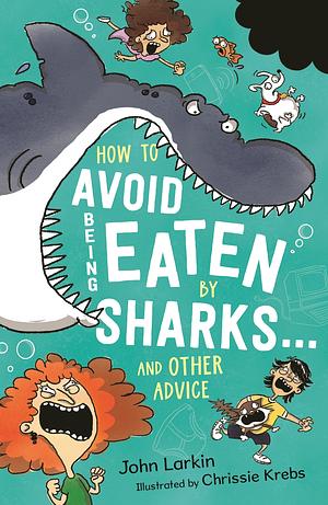 How to Avoid Being Eaten by Sharks ... and Other Advice by John Larkin